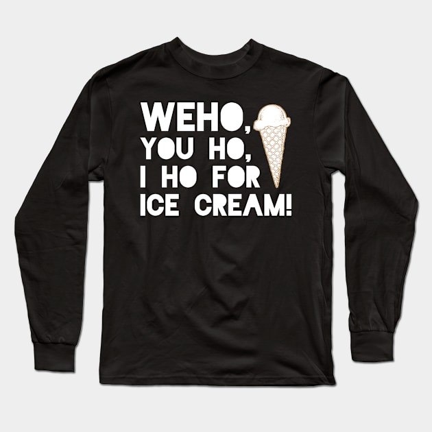 WeHo, You Ho, I Ho for Ice Cream! Long Sleeve T-Shirt by generictee